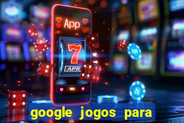 google jogos para ganhar dinheiro